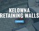Kelowna Retaining Walls - Kelowna, BC, Canada